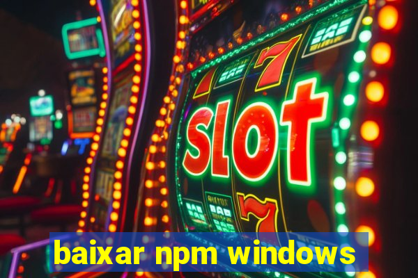 baixar npm windows